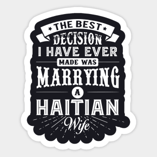 The Best Decision I Have Ever Made Was Marrying A Haitian Wife Sticker
